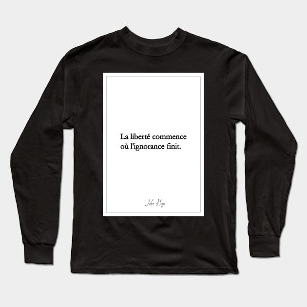 Victor Hugo - Quotes -Victor Hugo - Quotes - freedom begins or ignorance ends Long Sleeve T-Shirt by Labonneepoque